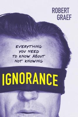 Ignorance: Everything You Need to Know about Not Knowing