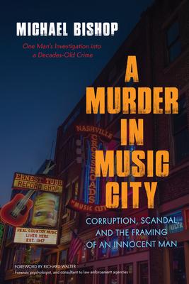 A Murder in Music City: Corruption, Scandal, and the Framing of an Innocent Man