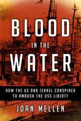 Blood in the Water: How the Us and Israel Conspired to Ambush the USS Liberty Subscription