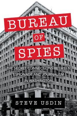 Bureau of Spies: The Secret Connections Between Espionage and Journalism in Washington