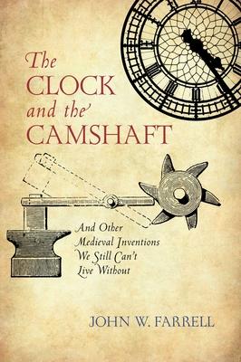 The Clock and the Camshaft: And Other Medieval Inventions We Still Can't Live Without Subscription