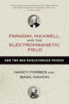 Faraday, Maxwell, and the Electromagnetic Field: How Two Men Revolutionized Physics Subscription