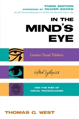 In the Mind's Eye: Creative Visual Thinkers, Gifted Dyslexics, and the Rise of Visual Technologies Subscription