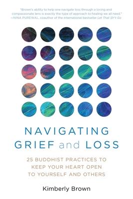 Navigating Grief and Loss: 25 Buddhist Practices to Keep Your Heart Open to Yourself and Others Subscription