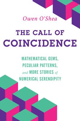 The Call of Coincidence: Mathematical Gems, Peculiar Patterns, and More Stories of Numerical Serendipity