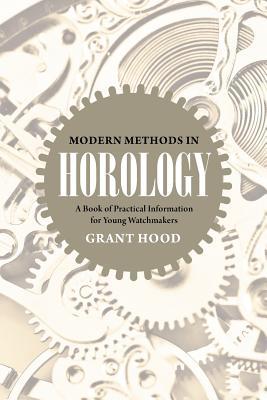 Modern Methods in Horology: A Book of Practical Information for Young Watchmakers