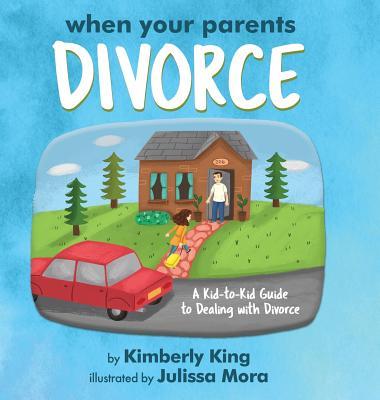 When Your Parents Divorce: A Kid-to-Kid Guide to Dealing with Divorce