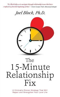 The 15-Minute Relationship Fix: A Clinically-Proven Strategy That Will Repair and Strengthen Your Love Life