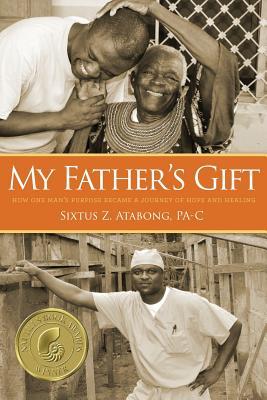 My Father's Gift: How One Man's Purpose Became a Journey of Hope and Healing