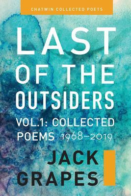 Last of the Outsiders: Volume 1: The Collected Poems, 1968-2019