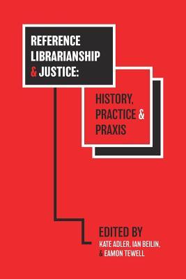 Reference Librarianship & Justice: History, Practice & Praxis