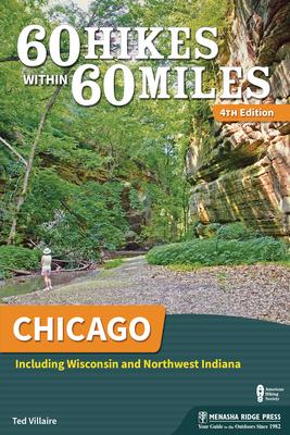 60 Hikes Within 60 Miles: Chicago: Including Wisconsin and Northwest Indiana