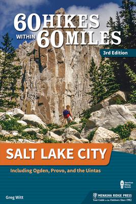 60 Hikes Within 60 Miles: Salt Lake City: Including Ogden, Provo, and the Uintas