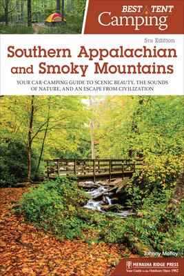 Best Tent Camping: Southern Appalachian and Smoky Mountains: Your Car-Camping Guide to Scenic Beauty, the Sounds of Nature, and an Escape from Civiliz