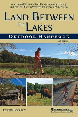 Land Between the Lakes Outdoor Handbook: Your Complete Guide for Hiking, Camping, Fishing, and Nature Study in Western Tennessee and Kentucky