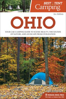 Best Tent Camping: Ohio: Your Car-Camping Guide to Scenic Beauty, the Sounds of Nature, and an Escape from Civilization