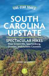 Five-Star Trails: South Carolina Upstate: Spectacular Hikes Near Greenville, Spartanburg, Oconee, and Pickens Counties Subscription