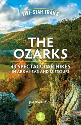 Five-Star Trails: The Ozarks: 43 Spectacular Hikes in Arkansas and Missouri Subscription