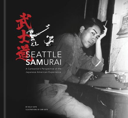 Seattle Samurai: A Cartoonist's Perspective of the Japanese American Experience