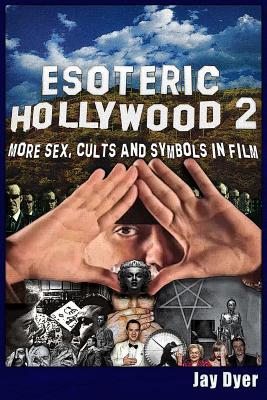 Esoteric Hollywood II: More Sex, Cults & Symbols in Film