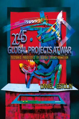 Global Projects at War: Tectonic Processes of Global Transformation