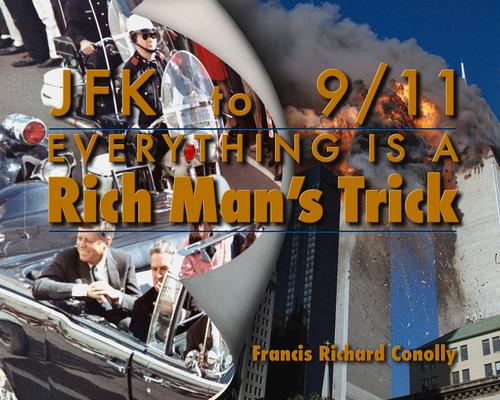 JFK to 911 Everything Is a Rich Man's Trick