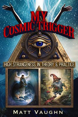 My Cosmic Trigger: High Strangeness in Theory and Practice