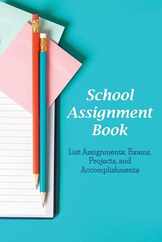 School Assignment Book: List Assignments, Exams, Projects, and Accomplishments Subscription