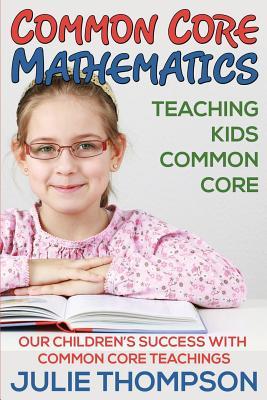 Common Core Mathematics: Teaching Kids Common Core: Our Children's Success with Common Core Teachings Subscription