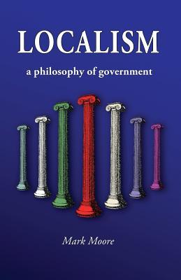 Localism: A Philosophy of Government