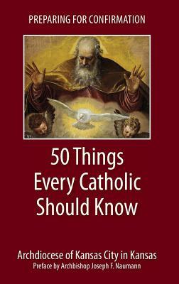 Preparing for Confirmation: 50 Things Every Catholic Should Know