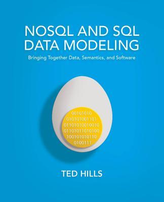 NoSQL and SQL Data Modeling: Bringing Together Data, Semantics, and Software