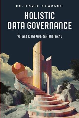 Holistic Data Governance: The Guardrail Hierarchy