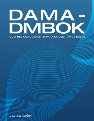 Dama-Dmbok: Gua Del Conocimiento Para La Gestin De Datos