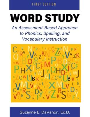 Word Study: An Assessment-Based Approach to Phonics, Spelling, and Vocabulary Instruction