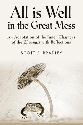 All Is Well in the Great Mess: An Adaptation of the Inner Chapters of the Zhuangzi with Reflections