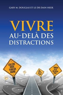 VIVRE AU-DEL DES DISTRACTIONS (Living Beyond Distraction French)