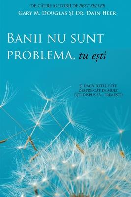 Banii nu sunt problema, tu e&#537;ti (Money Isn't the Problem, You Are - Romanian)