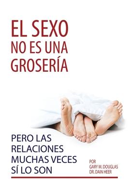 El sexo no es una grosera, pero las relaciones muchas veces s lo son (Spanish)