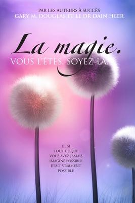 La magie. VOUS L'TES. SOYEZ-LA. (French)