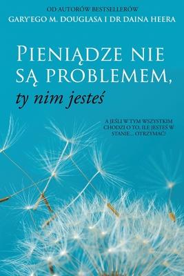 Pieni&#261;dze nie s&#261; problemem, ty nim jeste&#347; (Polish)