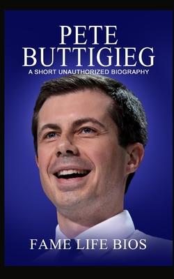 Pete Buttigieg: A Short Unauthorized Biography