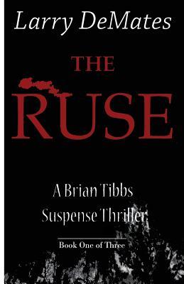 The Ruse: A Brian Tibbs Suspense Thriller - Book One of Three