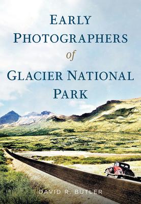 Early Photographers of Glacier National Park