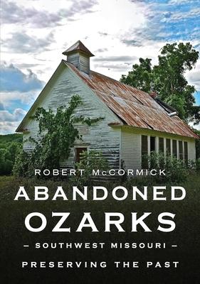 Abandoned Ozarks: Southwest Missouri