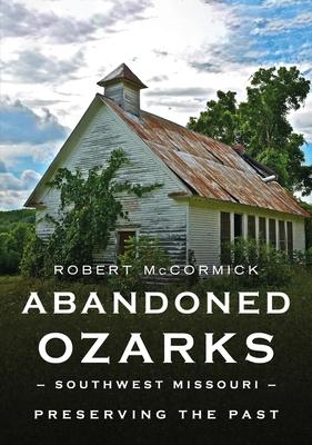 Abandoned Ozarks: Southwest Missouri