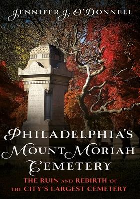 Philadelphia's Mount Moriah Cemetery: The Ruin and Rebirth of the City's Largest Cemetery Subscription