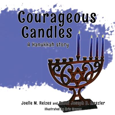 Courageous Candles: A Hanukkah Story