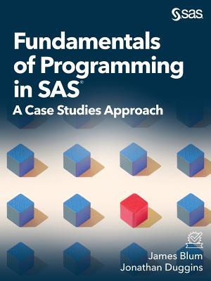 Fundamentals of Programming in SAS: A Case Studies Approach