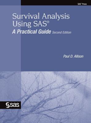 Survival Analysis Using SAS: A Practical Guide, Second Edition